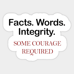 Facts. Words. Integrity Tshirt Some courage required Sticker